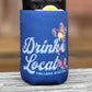 Drink Local Koozie